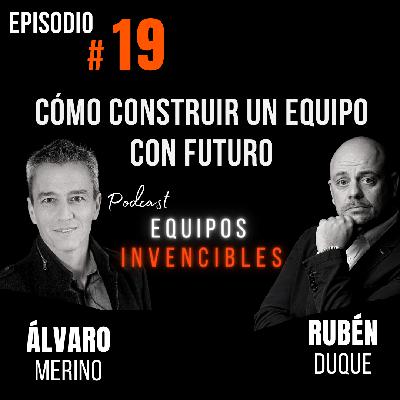 Episodio #19 - Cómo construir un equipo con futuro, con Álvaro Merino.