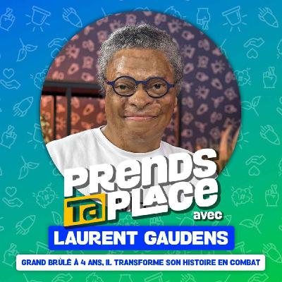 Grand brûlé à 4 ans, il transforme son histoire en combat - Prends ta place avec Laurent Gaudens