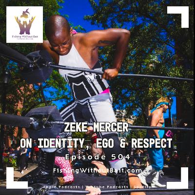 Zeke Mercer on Identity, Ego & Respect | Episode 504