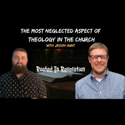 Jason Hunt- The Most Neglected Aspect Of Theology In The Church