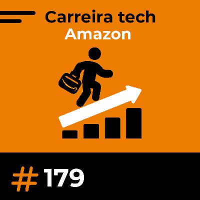 #179 Dentro da Amazon: tecnologia, cultura e processo seletivo #179 Dentro da Amazon: tecnologia, cultura e processo seletivo