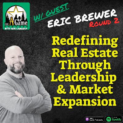 Redefining Real Estate Through Leadership and Market Expansion | Eric Brewer Round 2