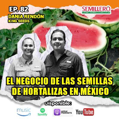 EP. 82 El NEGOCIO de las semillas de HORTALIZAS | Dania Rendón