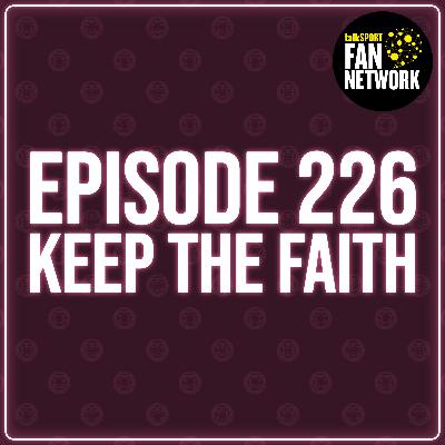 Episode 226 - Keep The Faith