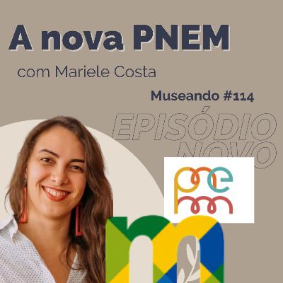Museando #114: A nova PNEM - feat. Mariele Costa Museando #114: A nova PNEM - feat. Mariele Costa