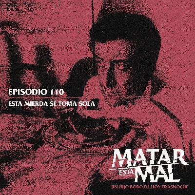 110: Esta mierda se toma sola 110: Esta mierda se toma sola