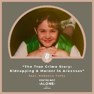 The True Crime Story: Kidnapping and Murder in Arkansas feat. Rebecca Petty
