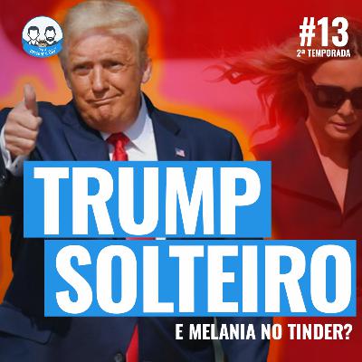Episódio 13 - Trump, Melania, um casamento disfuncional e Maria João Vaz
