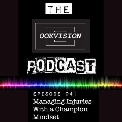 EPISODE 4: MANAGING WITH INJURIES WITH A CHAMPION MINDSET EPISODE 4: MANAGING WITH INJURIES WITH A CHAMPION MINDSET