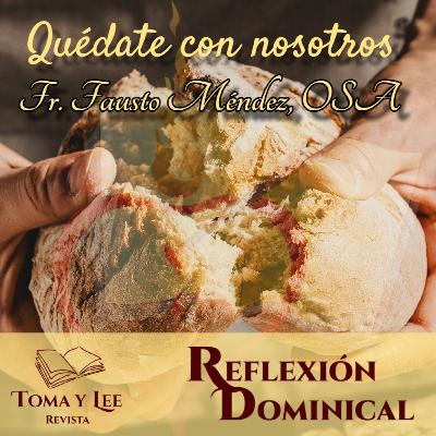 Quédate con nosotros, por Fr. Fausto Méndez, OSA