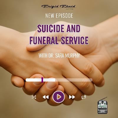 74. Suicide and Funeral Service with Dr. Sara Murphy