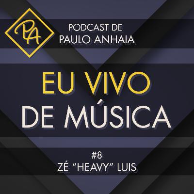 Zé "Heavy" Luis - Podcast Eu Vivo de Música #8