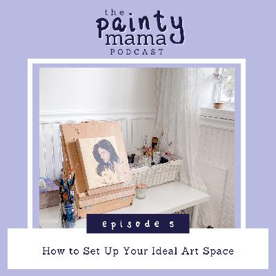 Ep 5 - How to Set up your Ideal Art Making Space Ep 5 - How to Set up your Ideal Art Making Space