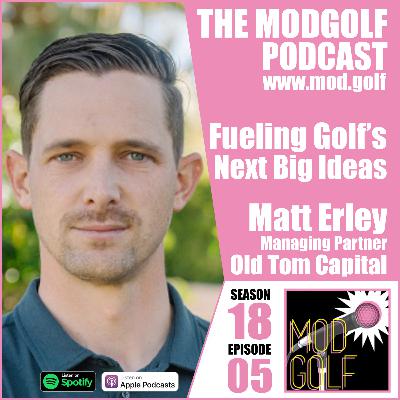 Fueling Golf's Next Big Ideas - Matt Erley, Managing Partner at Old Tom Capital Fueling Golf's Next Big Ideas - Matt Erley, Managing Partner at Old Tom Capital