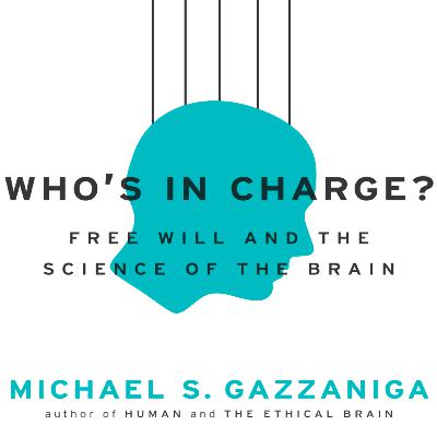 [201] Who's in Charge? Free Will and the Science of the Brain By Michael Gazzaniga