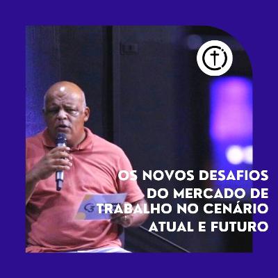 Os Novos Desafios do Mercado de Trabalho no Cenário Atual e Futuro — #CanaaCast