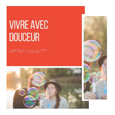 98_ Vivre avec douceur