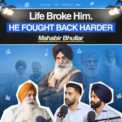 Mahabir Bhullar on Mastering Peace | ਚਿੰਤਾ ਮੁਕਤ ਜ਼ਿੰਦਗੀ | Stress-Free Life | Pod #67 | Panjabi Pod