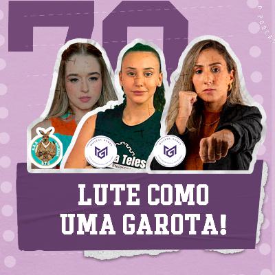 #78 - “LUTE COMO UMA GAROTA!” - Com Milena Gomes, Sabrinna Cardoso e Beatriz Simões