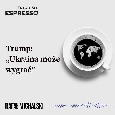 Espresso US - Trump: „Ukraina może wygrać” - Eugeniusz Romer, Rafał Michalski