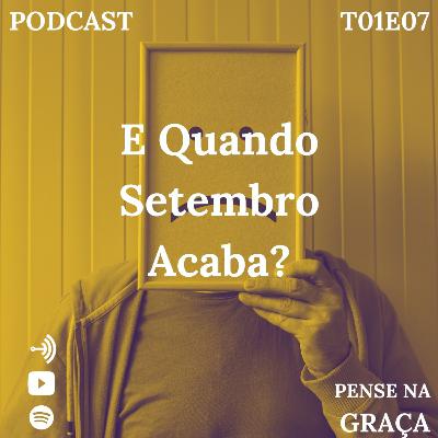 E Quando Setembro Acaba? - T01E07 Pense Na Graça E Quando Setembro Acaba? - T01E07 Pense Na Graça