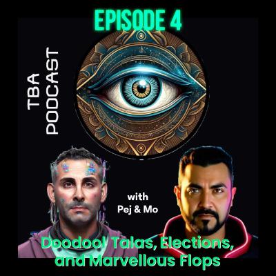 TBA Podcast - Episode 4 - Doodool Talas, Elections, & Marvelous Flops