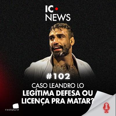 MATARAM LEANDRO LO DUAS VEZES: A DOR QUE A JUSTIÇA NÃO VIU - IC NEWS #102 MATARAM LEANDRO LO DUAS VEZES: A DOR QUE A JUSTIÇA NÃO VIU - IC NEWS #102