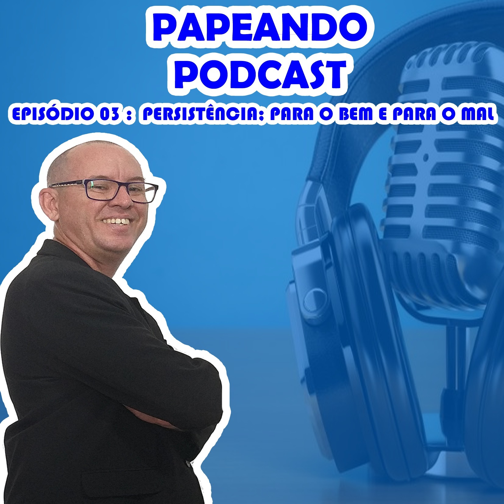 PAPEANDO PODCAST - 03 - PERSISTÊNCIA; PARA O BEM E PARA O MAL 30-11-2019 episode artwork