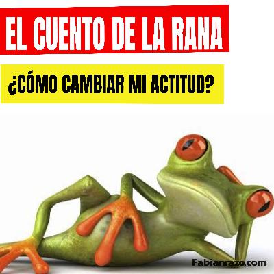 LA HISTORIA DE LA RANA - Como cambiar mi actitud - Historias de Superacion - Episodio 77
