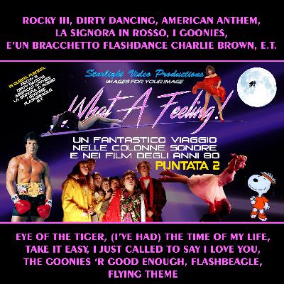 What A Feeling!-02: Rocky III, Dirty Dancing, American Anthem, La Signora In Rosso, I Goonies, Flashbeagle, E.T.