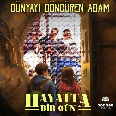 Bölüm 2: Dünyayı Döndüren Adam