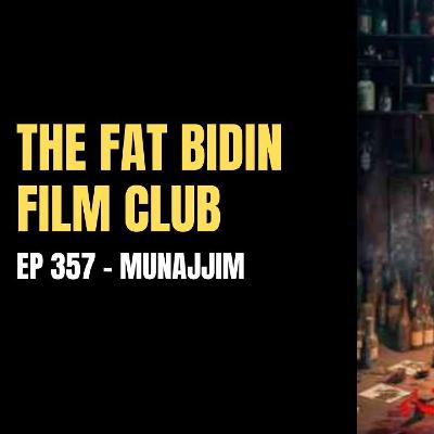 The Fat Bidin Film Club (Ep 357) - Munajjim