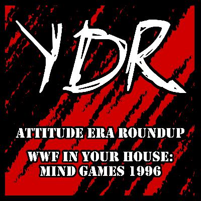 Attitude Era Roundup Episode 12: WWF In Your House: Mind Games 1996