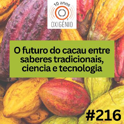 #216 – O futuro do cacau entre saberes tradicionais, ciência e tecnologia