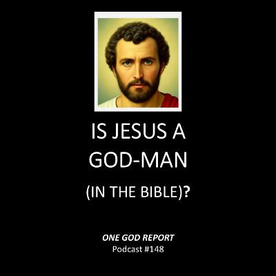 148) Is Jesus a God-Man (in the Bible)? 148) Is Jesus a God-Man (in the Bible)?