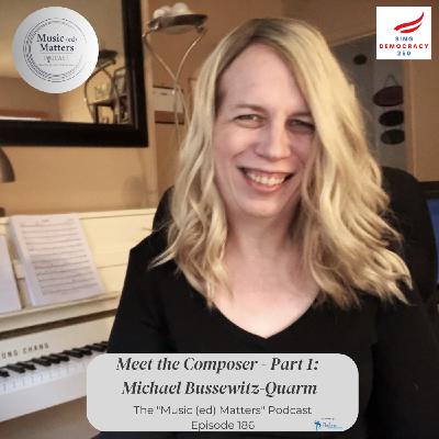 Episode 186: Episode 186 - Meet the Composer (part 1 w/Michael Bussewitz-Quarm) - an update on the Sing Democracy 250 Project Episode 186: Episode 186 - Meet the Composer (part 1 w/Michael Bussewitz-Quarm) - an update on the Sing Democracy 250 Project