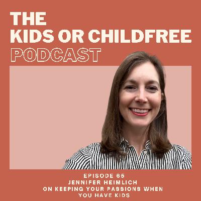 65. Jennifer Heimlich on Keeping Your Passions When You Have Kids