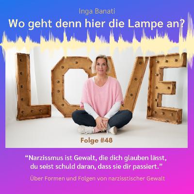 #48 "Narzissmus ist Gewalt, die dich glauben lässt, du seist schuld daran, dass sie dir passiert." - Über Formen und Folgen von narzisstischer Gewalt.