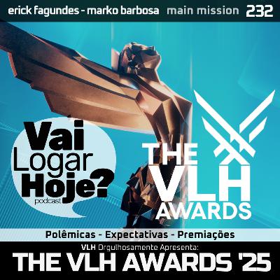 Episódio 232 #MainMission - VLH Awards 2025