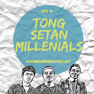 Eps 18: Tong Setan Millenials