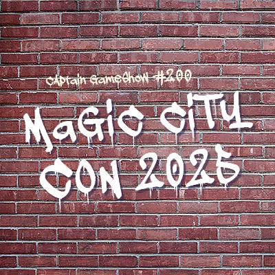 Episode 200: Magic City Con 2025