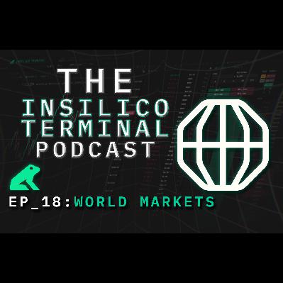 Insilico Terminal Podcast Episode 18 - World Markets