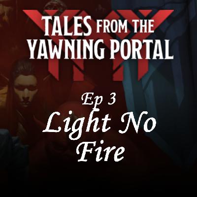 Light No Fire (e03) | Tales from the Yawning Portal | D&D Campaign Light No Fire (e03) | Tales from the Yawning Portal | D&D Campaign