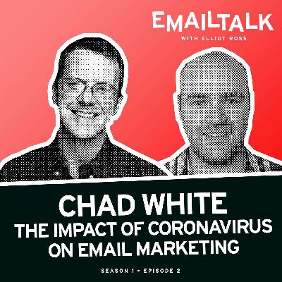 02 — The Impact of Coronavirus on Email Marketing w/Chad White 02 — The Impact of Coronavirus on Email Marketing w/Chad White