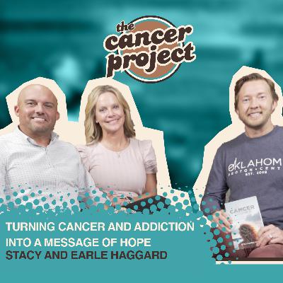 Turning Cancer and Addiction Into a Message of Hope: Stacy and Earle Haggard