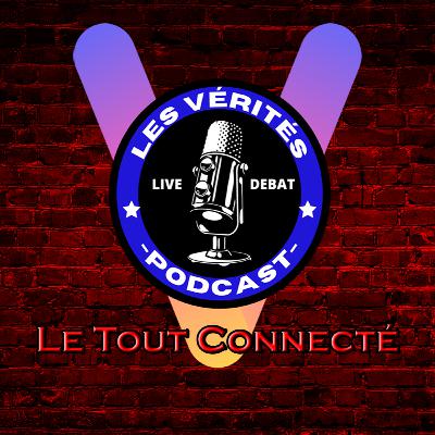 VÉRITÉS | Débat III #7 : LE TOUT CONNECTÉ
