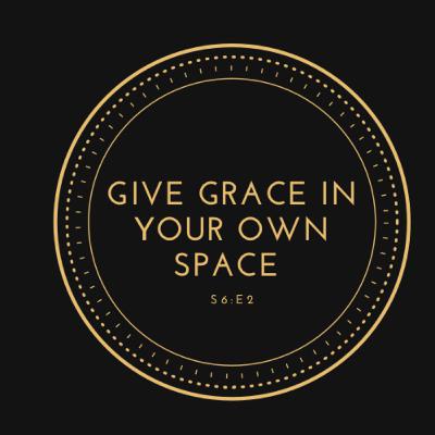 Give Grace In Your Own Space Give Grace In Your Own Space