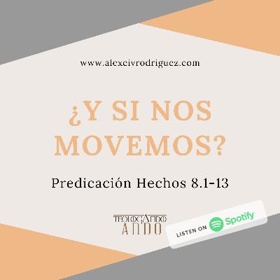 ¿Y si nos movemos? Predica Hechos 8.1-13
