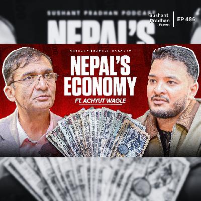 Ep: 486 | Prof. Achyut Wagle on Nepal’s Economy, Corruption & Gen Z Revolution | Sushant Pradhan Podcast