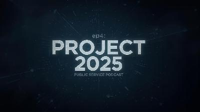 Ep4: Project 2025: Conservative Mandate for Federal Overhaul